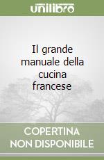 Il grande manuale della cucina francese libro