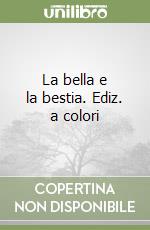 La bella e la bestia. Ediz. a colori libro