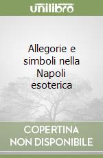 Allegorie e simboli nella Napoli esoterica libro