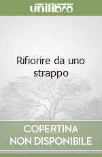 Rifiorire da uno strappo libro