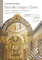 Bartolo Longo e l'arte. Genesi e significato del primo Santuario di Pompei libro