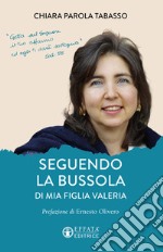 Seguendo la bussola di mia figlia Valeria libro