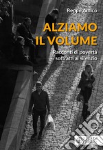 Alziamo il volume. Racconti di povertà sottratti al silenzio libro