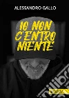 Io non c'entro niente libro