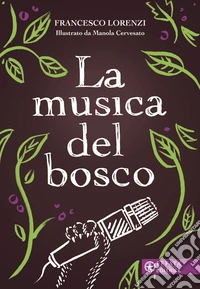 La musica del bosco. Ediz. a colori libro
