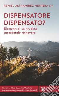 Dispensatore dispensato? Elementi di spiritualità sacerdotale rinnovata libro