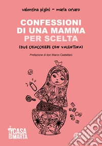 Confessioni di una mamma per scelta (Due chiacchiere con Valentina) libro