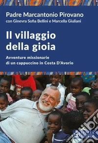 Il villaggio della gioia. Avventure missionarie di un cappuccino in Costa D'Avorio libro