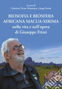 Biosofia e biosfera africana Macua-Xirima nella vita e nell'opera di Giuseppe Frizzi libro