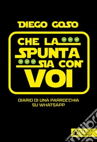 Che la spunta sia con voi. Diario di una parrocchia su WhatsApp libro