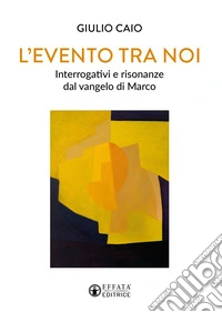 L'evento tra noi. Interrogativi e risonanze dal vangelo di Marco libro