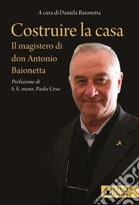 Costruire la casa. Il magistero di don Antonio Baionetta
