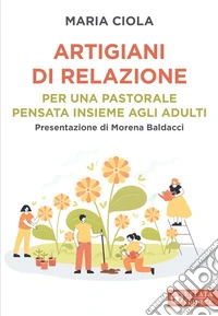 Artigiani di relazione. Per una pastorale pensata insieme agli adulti libro