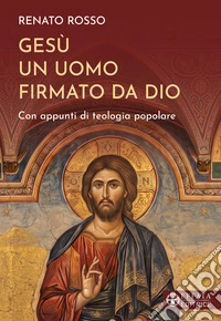 Gesù un uomo firmato da Dio. Con appunti di teologia popolare