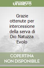 Grazie ottenute per intercessione della serva di Dio Natuzza Evolo libro