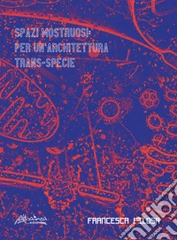 Spazi mostruosi. Per un'architettura trans-specie libro