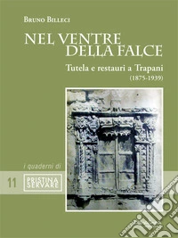 Nel ventre della falce. Tutela e restauri a Trapani (1875-1939) libro