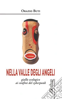 Nella valle degli angeli. Giallo ecologico ai confini del cyberpunk libro