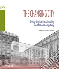 The Changing City. Designing for Sustainability and Urban Complexity libro