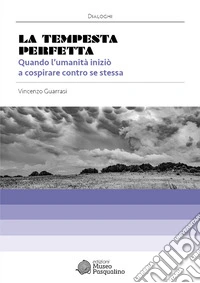 La tempesta perfetta. Quando l'umanità iniziò a cospirare contro se stessa libro