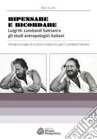 Ripensare e ricordare. Luigi M. Lombardi Satriani e gli studi antropologici italiani libro