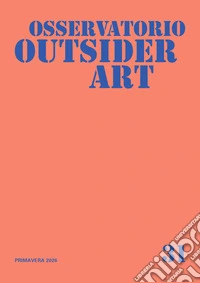 Osservatorio outsider art. Vol. 31: Primavera 2026 libro