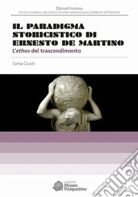 Il paradigma storicistico di Ernesto De Martino. L'ethos del trascendimento
