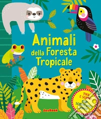Animali della foresta tropicale. Ediz. a colori libro