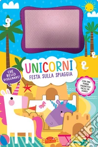 Unicorni. Festa sulla spiaggia. Lavagnette magiche. Ediz. a colori. Con penna magnetica libro