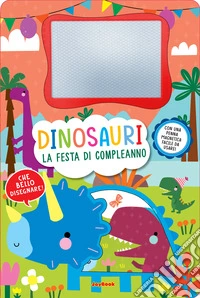 Dinosauri. La festa di compleanno. Lavagnette magiche. Ediz. a colori. Con penna magnetica libro