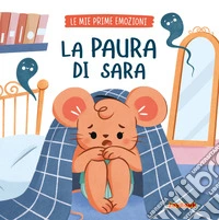 La paura di Sara. Ediz. a colori libro