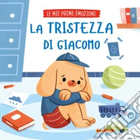 La tristezza di Giacomo. Ediz. a colori libro