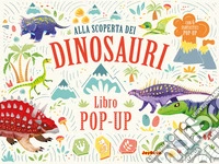Alla scoperta dei dinosauri. Libro pop-up. Ediz. a colori libro