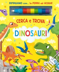Dinosauri. Cerca e trova. Ediz. a colori. Con penna ad acqua