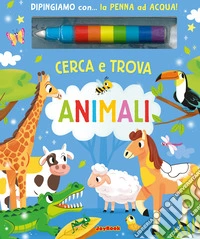 Animali. Cerca e trova. Ediz. a colori. Con penna ad acqua