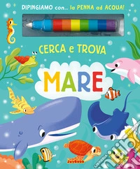 Mare. Cerca e trova. Ediz. a colori. Con penna ad acqua libro