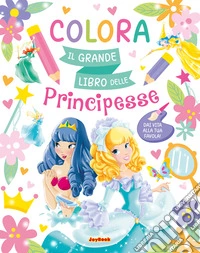 Colora. Il grande libro delle principesse. Ediz. a colori libro