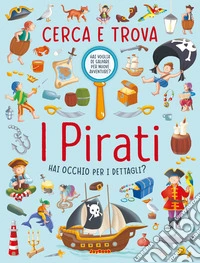 I pirati. Cerca e trova. Ediz. a colori libro