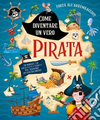 Come diventare un vero pirata. Ediz. a colori libro