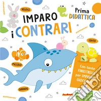 Imparo i contrari. Ediz. a colori libro