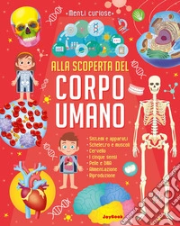 Alla scoperta del corpo umano. Ediz. a colori libro