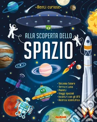 Alla scoperta dello spazio. Ediz. a colori libro