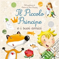 Il piccolo principe e i suoi amici. Ediz. a colori libro