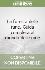 La foresta delle rune. Guida completa al mondo delle rune