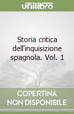 Storia critica dell'inquisizione spagnola. Vol. 1 libro