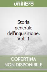 Storia generale dell'inquisizione. Vol. 1 libro