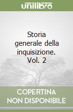 Storia generale della inquisizione. Vol. 2 libro