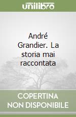 André Grandier. La storia mai raccontata libro