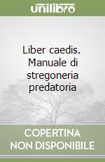 Liber caedis. Manuale di stregoneria predatoria libro