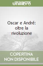 Oscar e André: oltre la rivoluzione